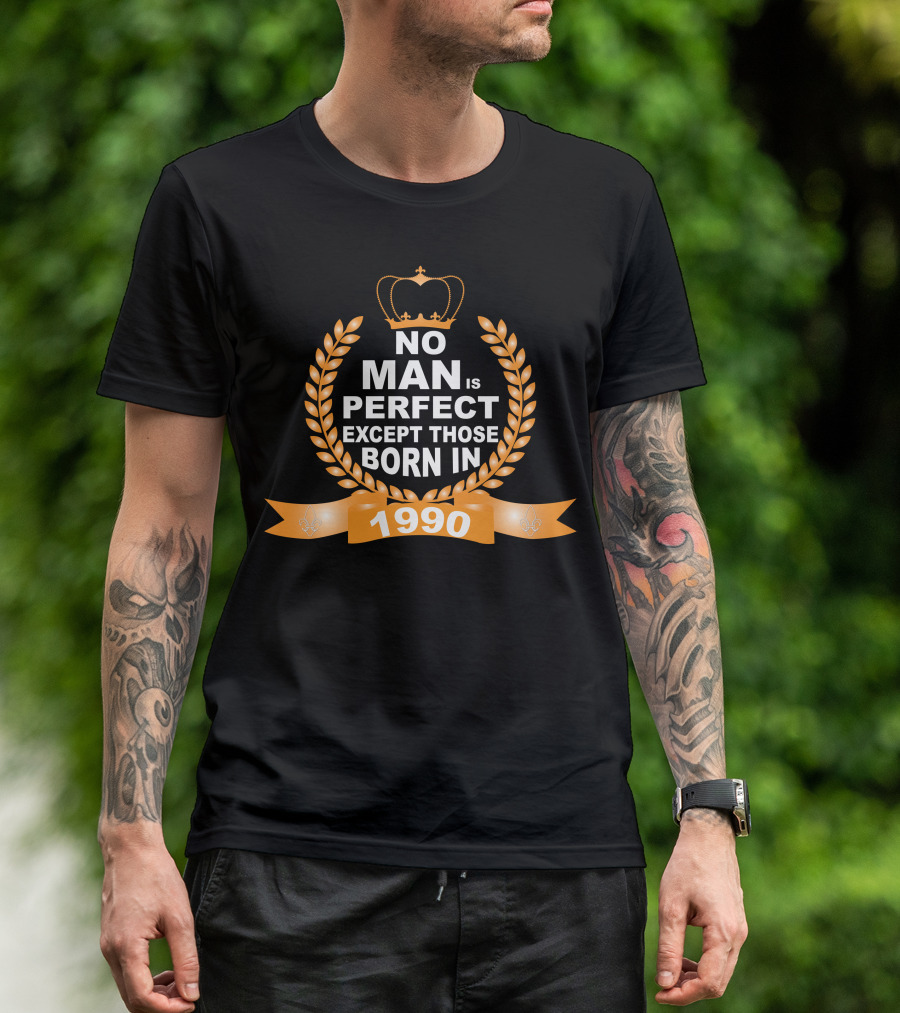 No Man Is Perfect Except Those Born In 1990 Crown Laurel Banner T-Shirt
