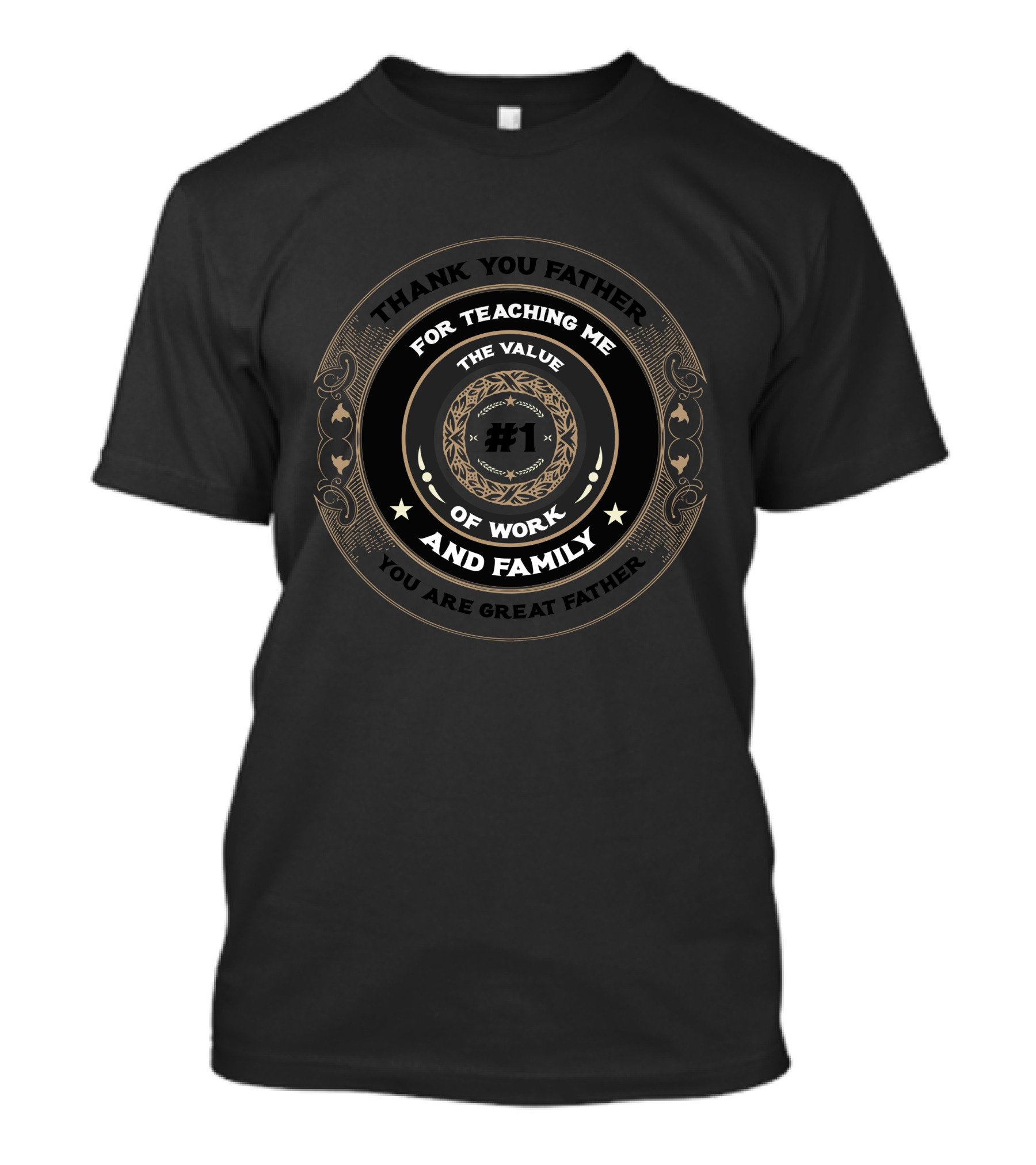 Thank You Father #1 Great Father Teaching Me The Value Of Work And Family T-Shirt