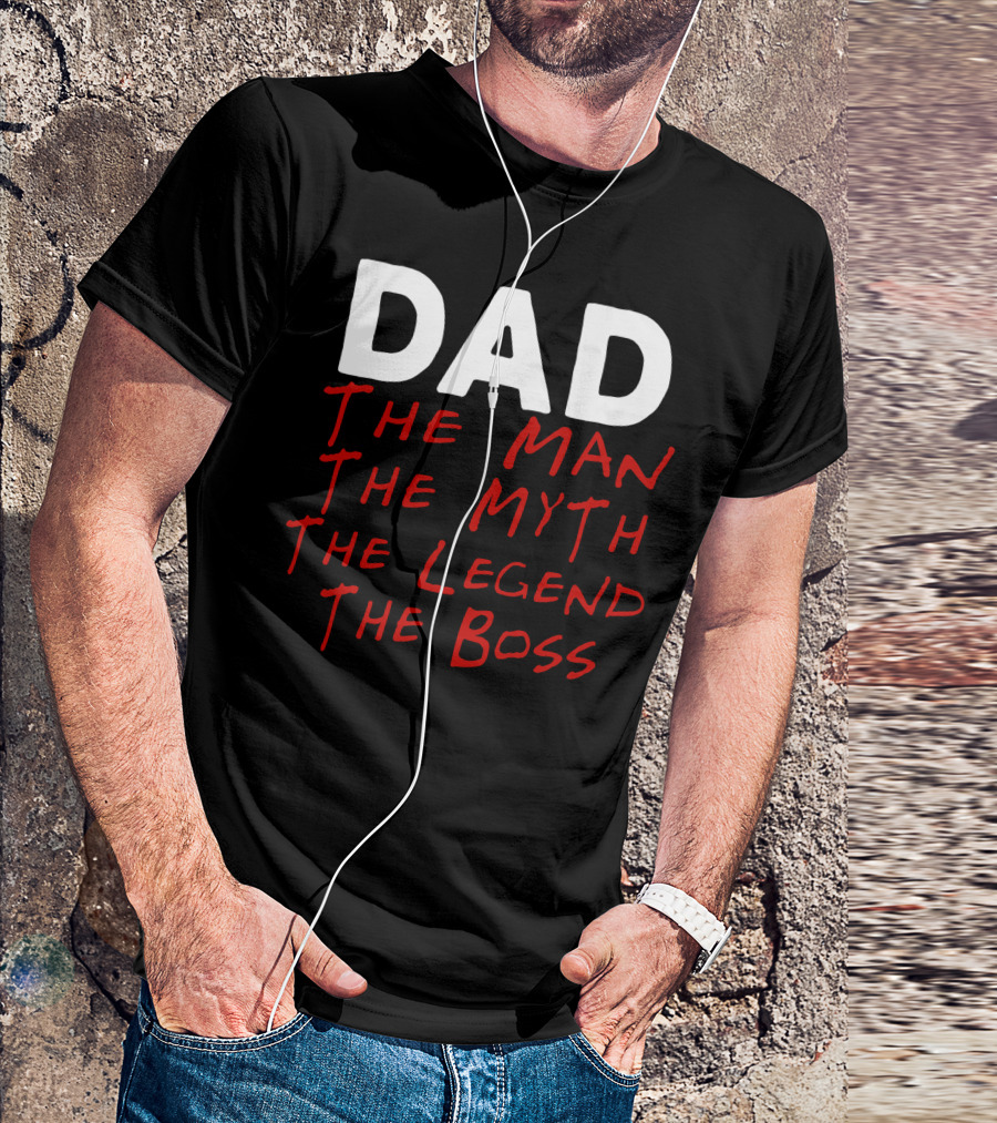 DAD The Man The Myth The Legend The Boss T-Shirt