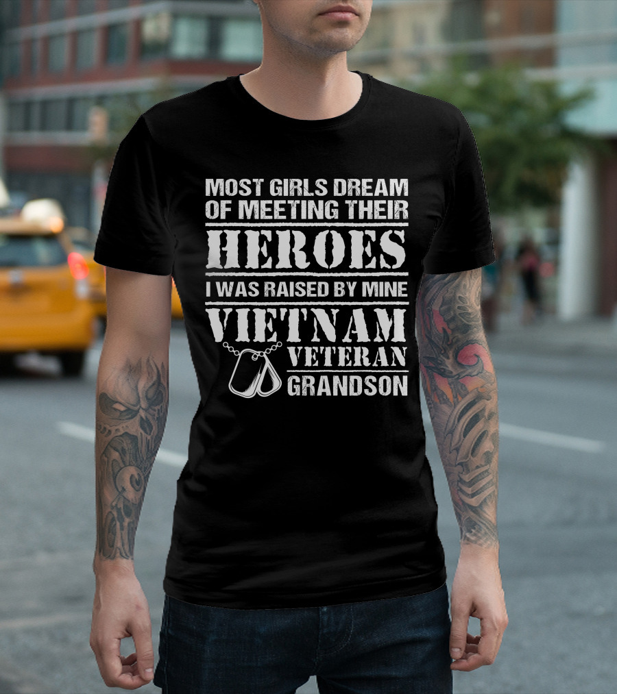 Most Girls Dream of Meeting Their Heroes I Was Raised by Mine Vietnam Veteran Grandson T-Shirt