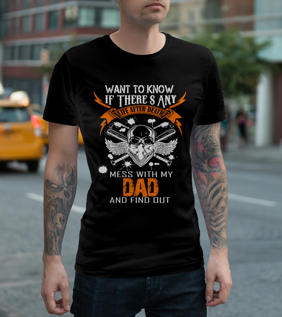 Want To Know If There Is Any Life After Death Mess With My Dad And Find Out Skull Wings T-Shirt
