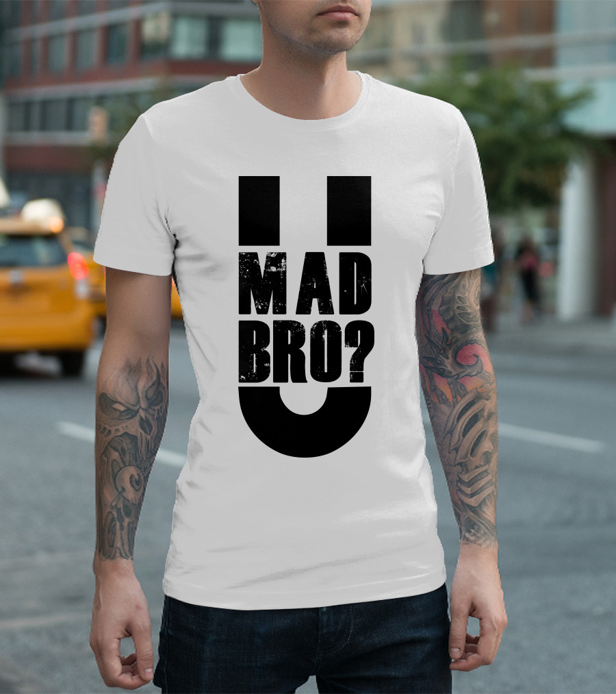 U Mad Bro Question Meme Phrase T-Shirt