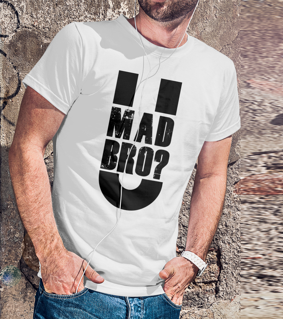 U Mad Bro Question Meme Phrase T-Shirt