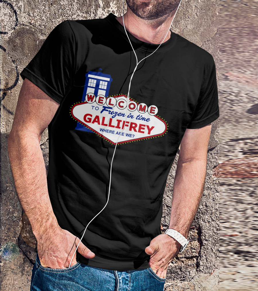 Welcome To Frozen In Time Gallifrey Where Are We T-Shirt