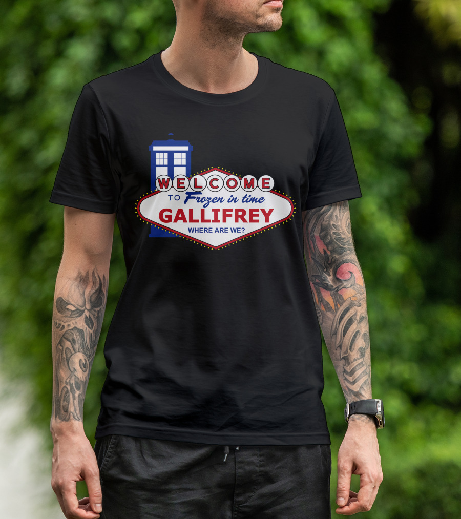 Welcome To Frozen In Time Gallifrey Where Are We T-Shirt