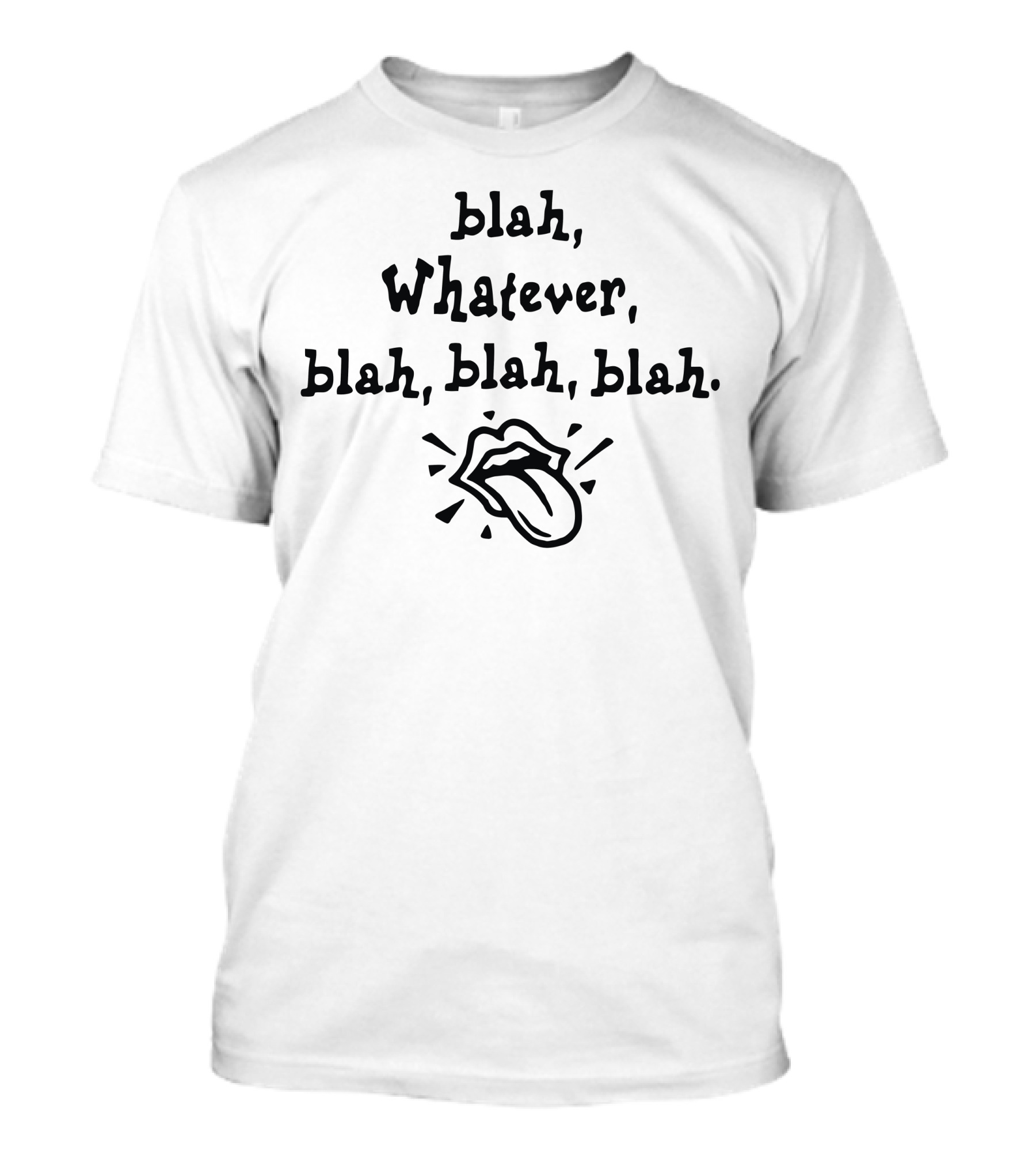 Blah Whatever Blah Blah Blah Tongue Out T-Shirt