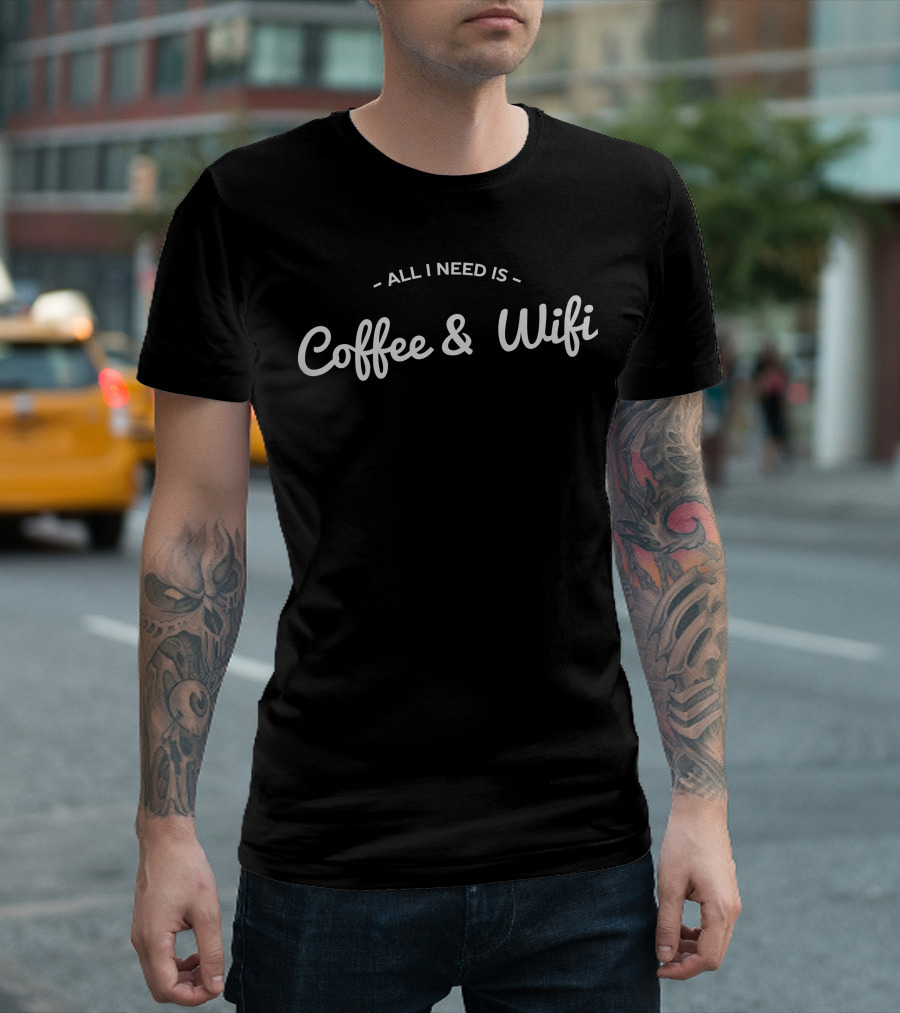 All I Need Is Coffee and Wifi T-Shirt