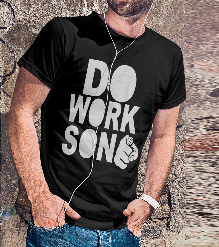 Do Work Son Motivational Finger Point T-Shirt