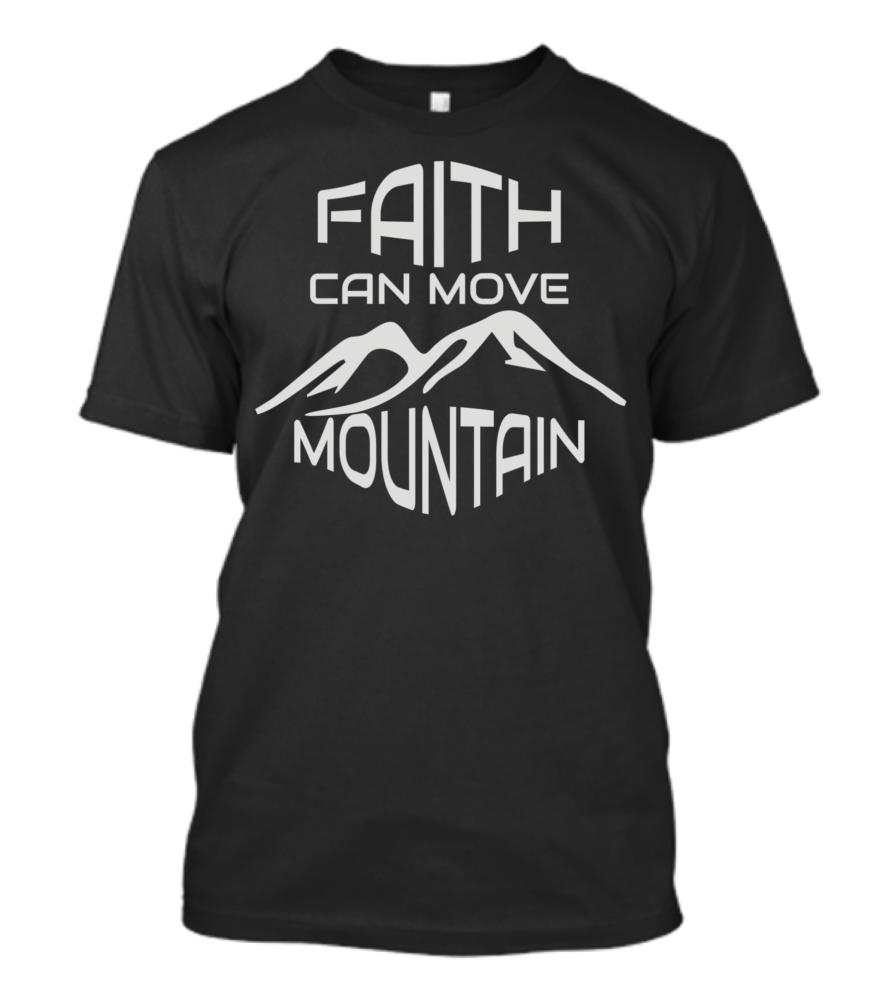 Faith Can Move Mountain Text With Mountain T-Shirt