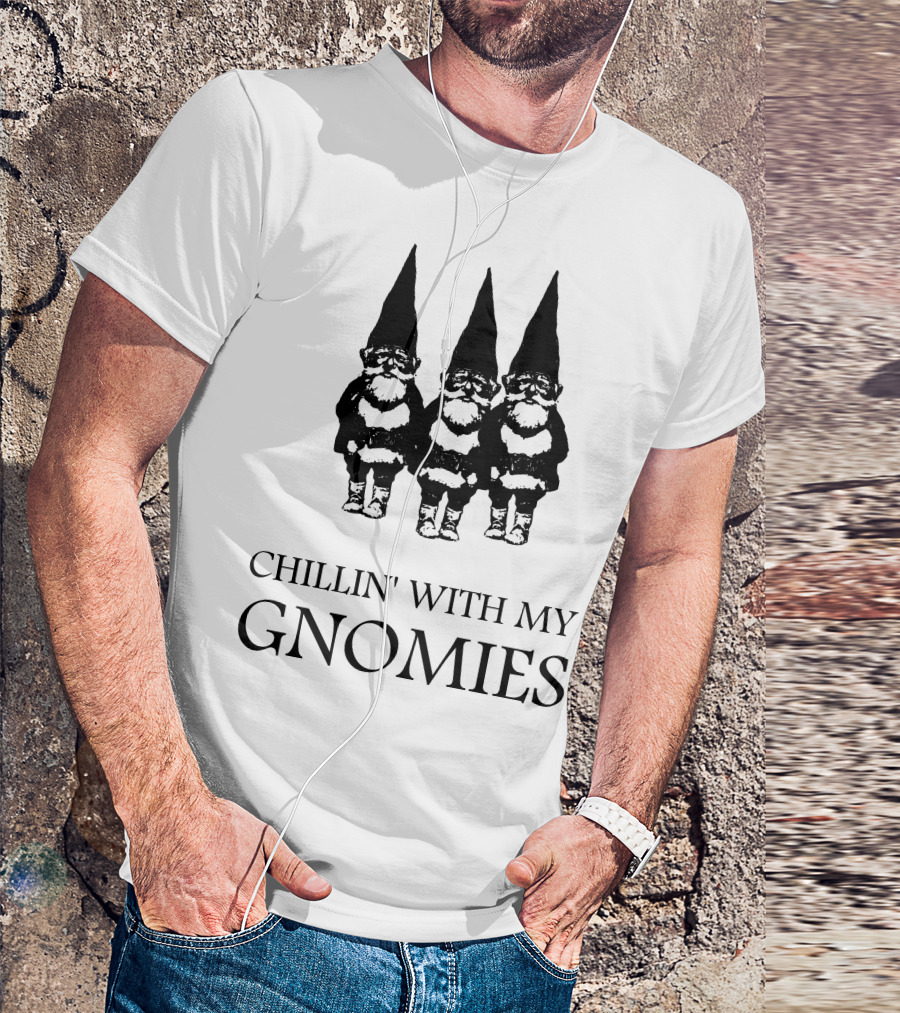 Chillin' With My Gnomies T-Shirt