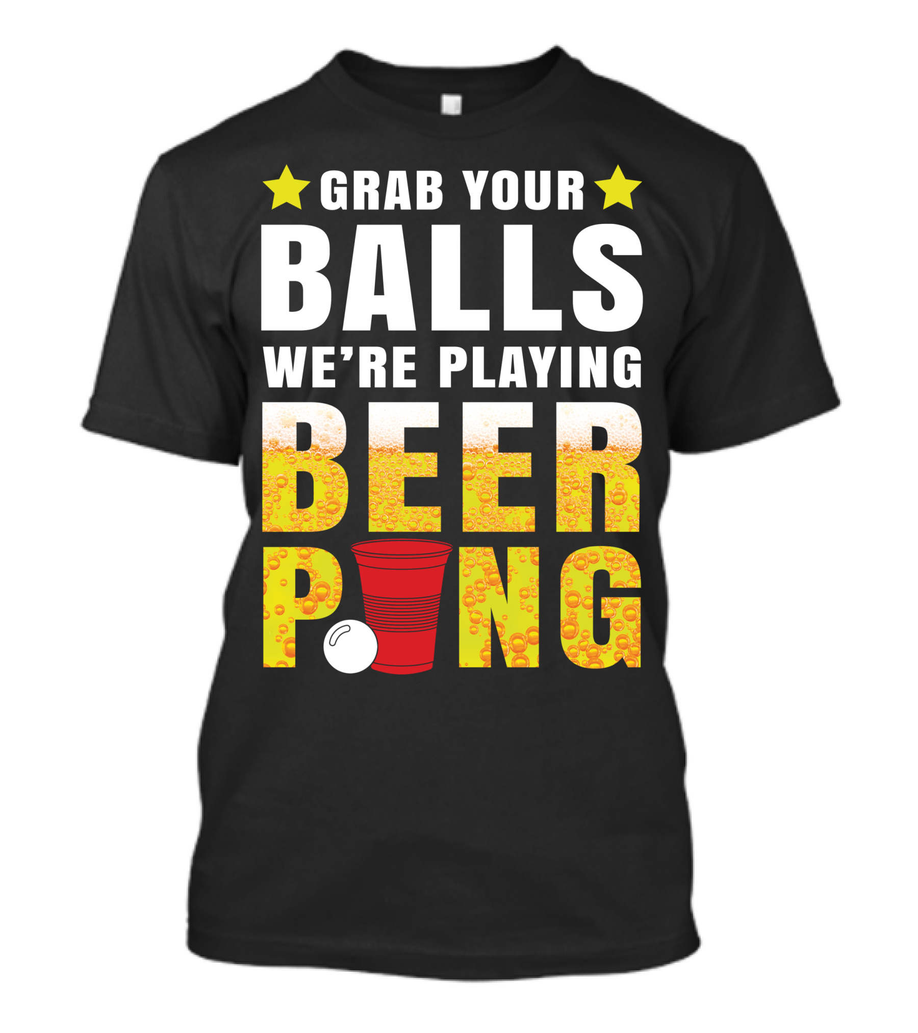 Grab Your Balls We're Playing Beer Pong Stars And Cups T-Shirt