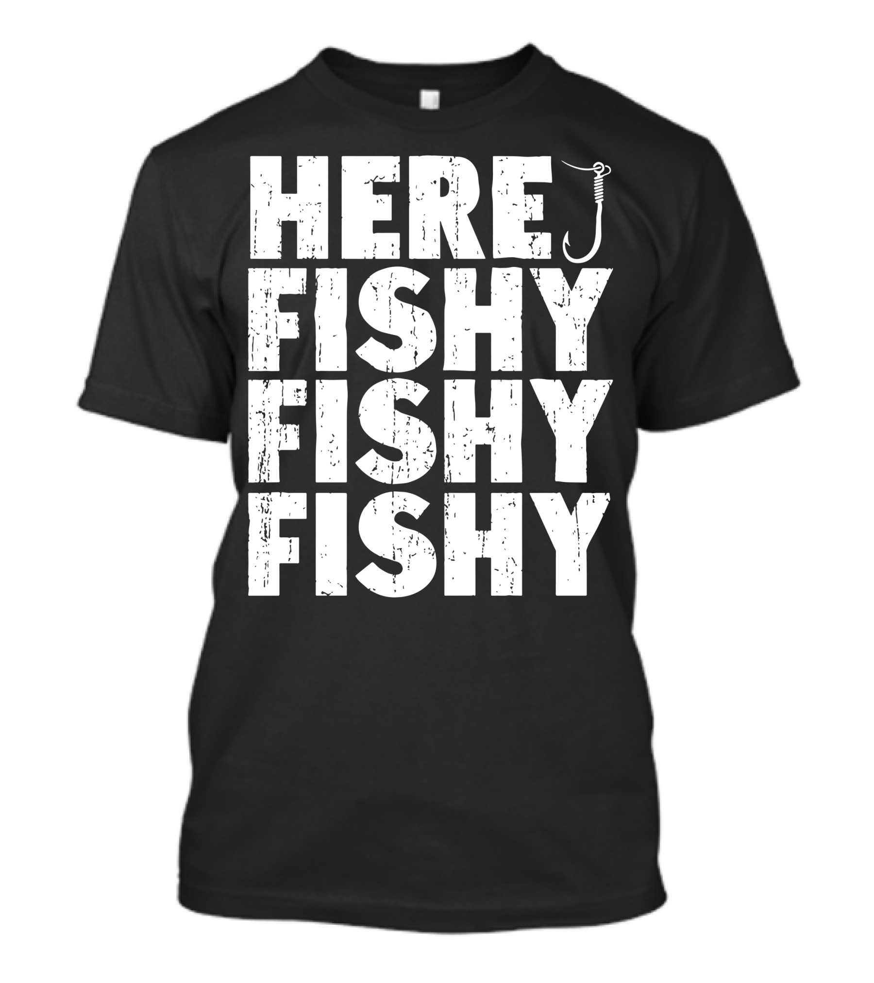 Here Fishy Fishy Fishy Fishing Hook T-Shirt