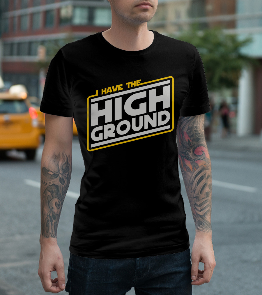 I Have The High Ground Star Wars Style Iconic Catchphrase T-Shirt