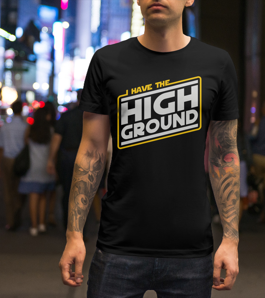 I Have The High Ground Star Wars Style Iconic Catchphrase T-Shirt