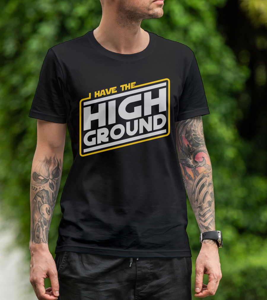 I Have The High Ground Star Wars Style Iconic Catchphrase T-Shirt