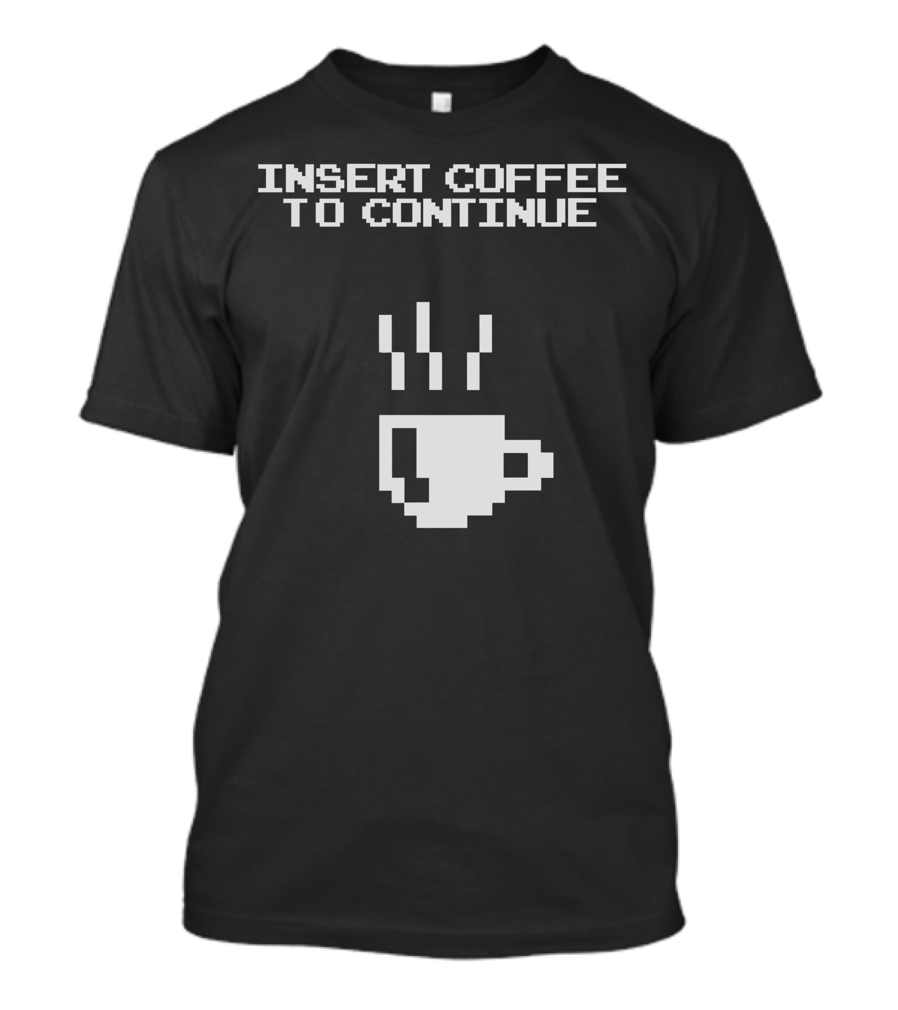 INSERT COFFEE TO CONTINUE T-Shirt