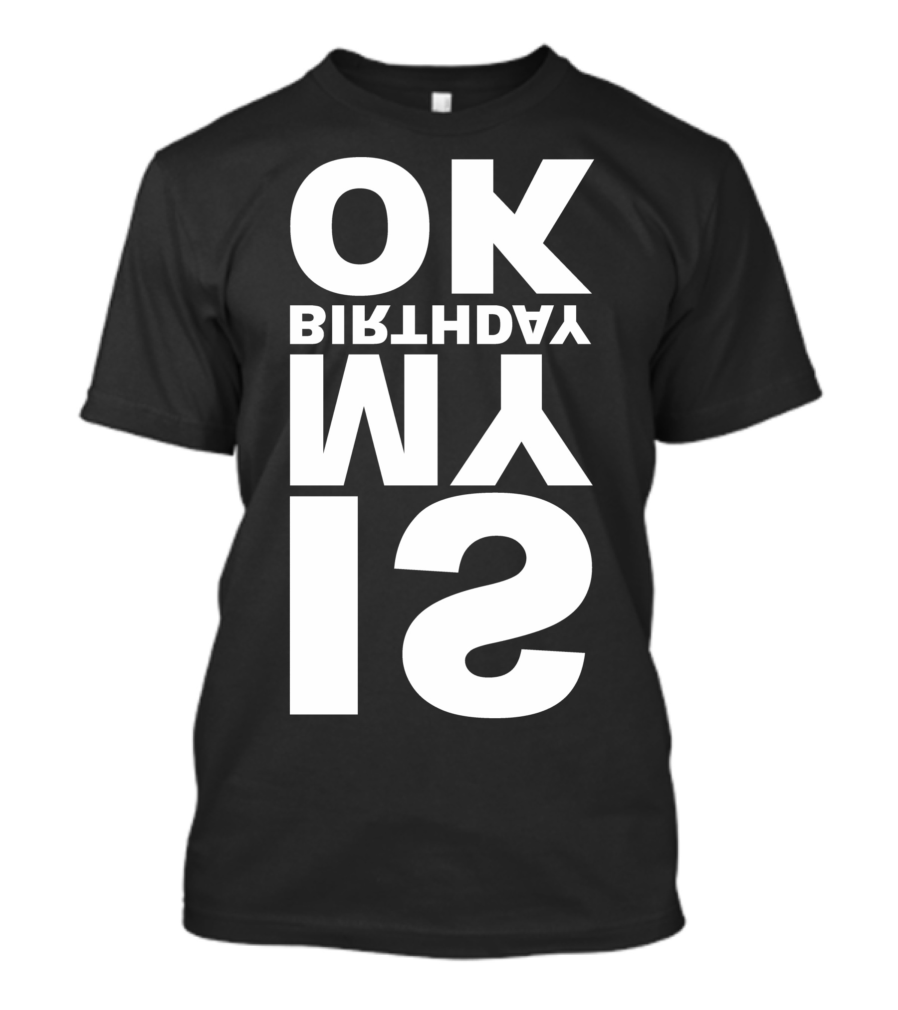 OK IS MY BIRTHDAY T-Shirt