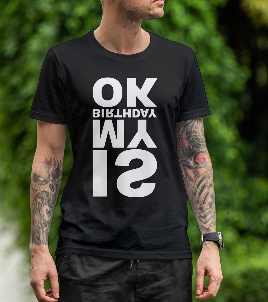 OK IS MY BIRTHDAY T-Shirt