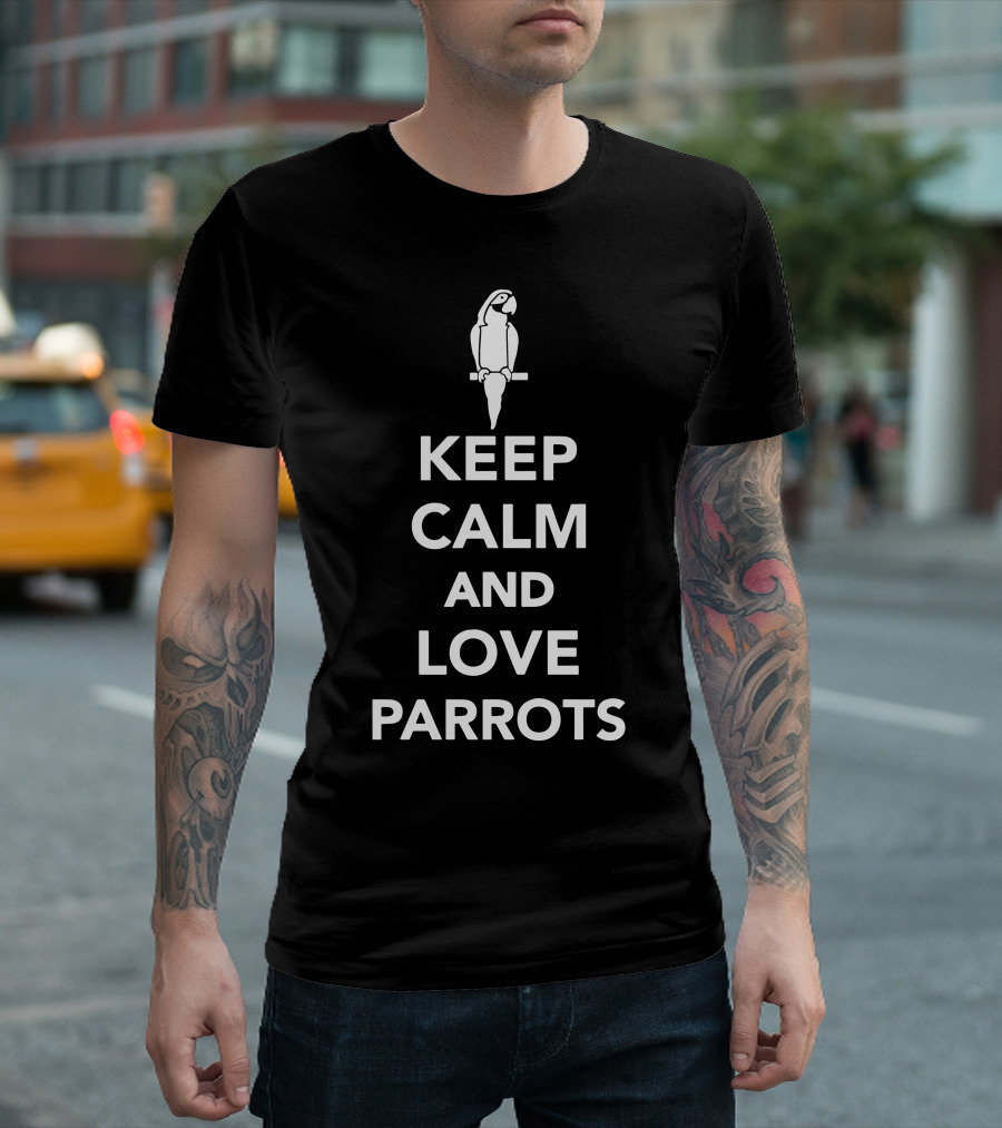 Keep Calm And Love Parrots Bird T-Shirt