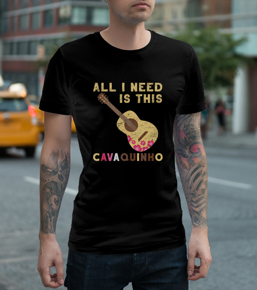 ALL I NEED IS THIS CAVAQUINHO T-Shirt