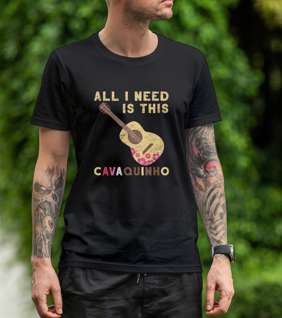 ALL I NEED IS THIS CAVAQUINHO T-Shirt