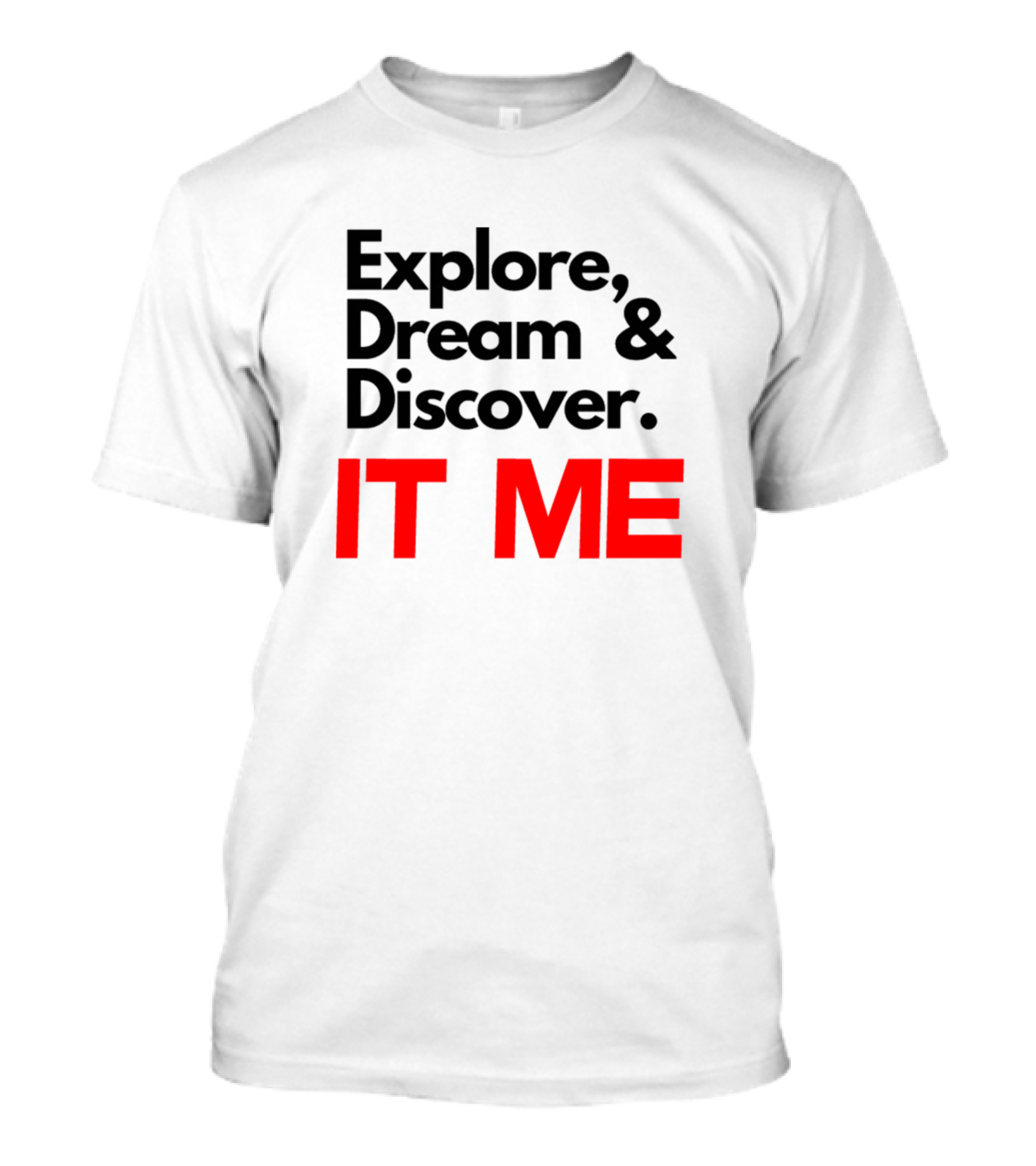 Explore Dream Discover IT ME T-Shirt