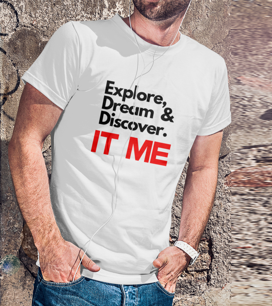 Explore Dream Discover IT ME T-Shirt