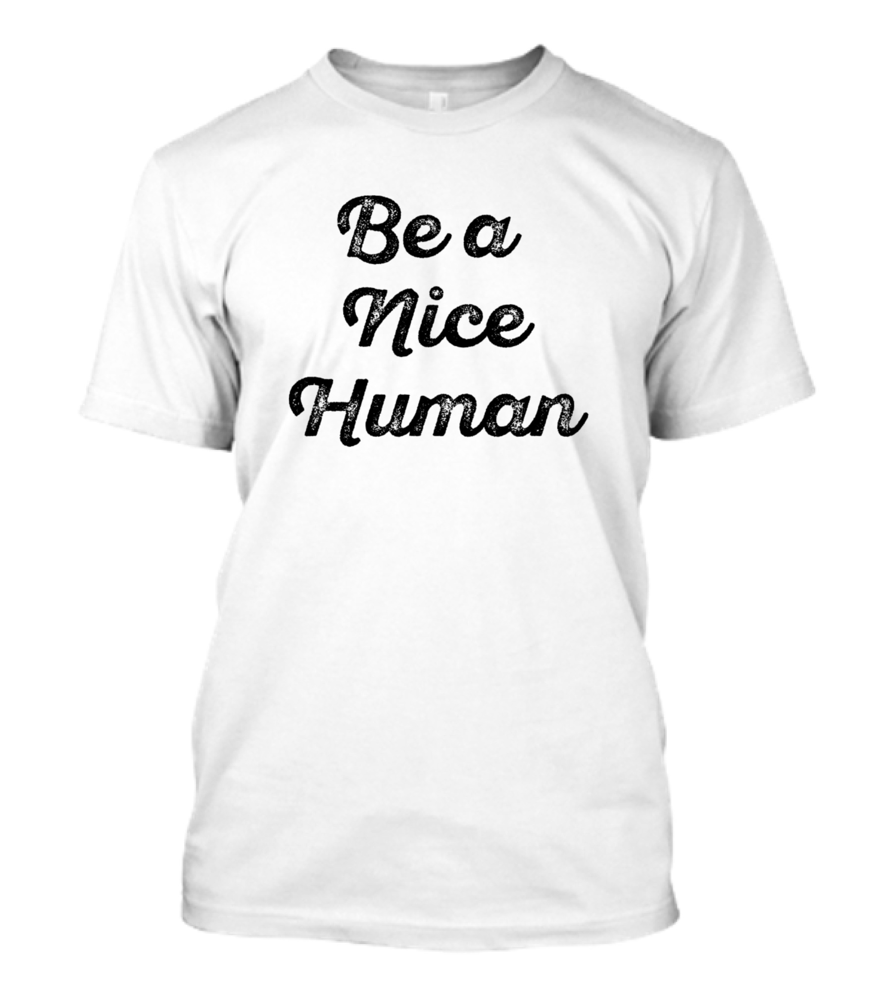 Be A Nice Human Positive Kindness Message T-Shirt