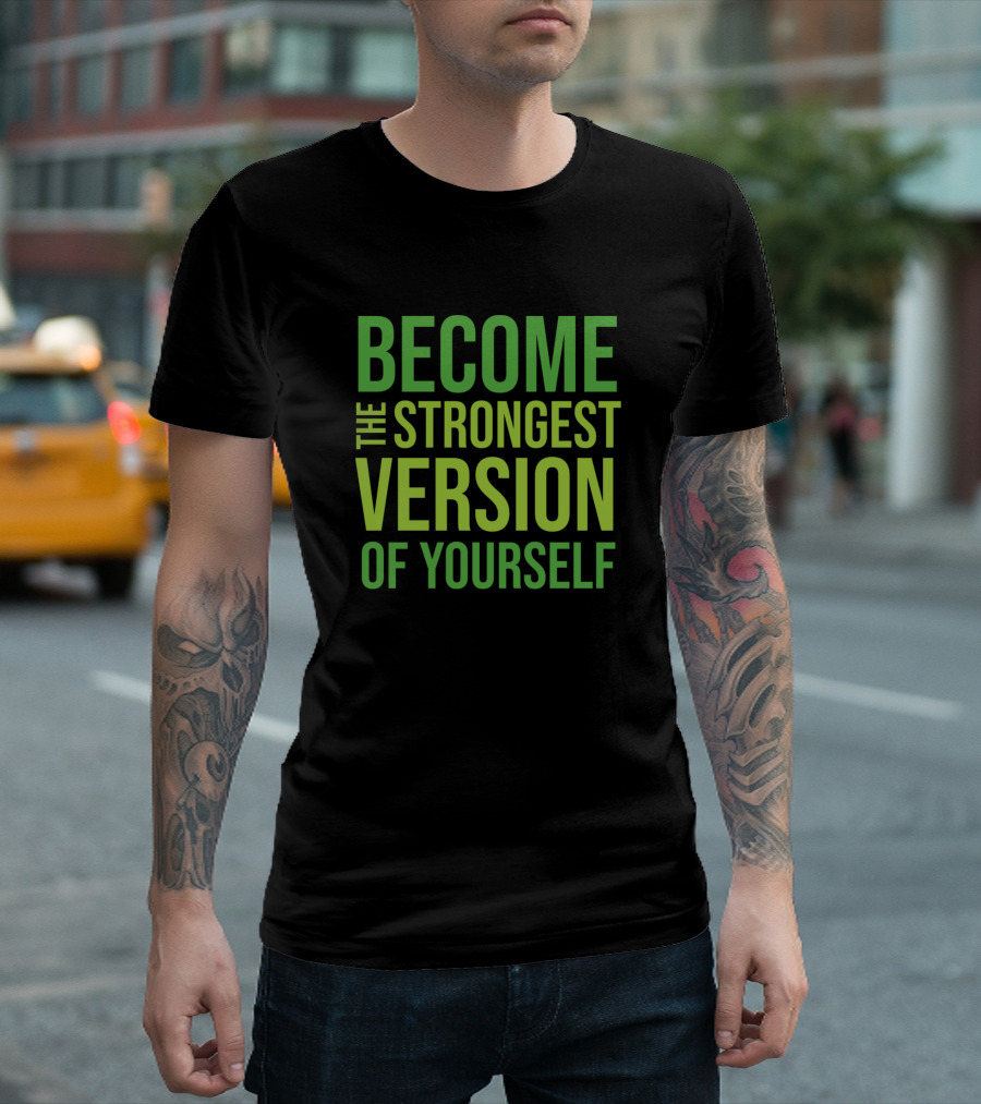 BECOME THE STRONGEST VERSION OF YOURSELF Motivational T-Shirt