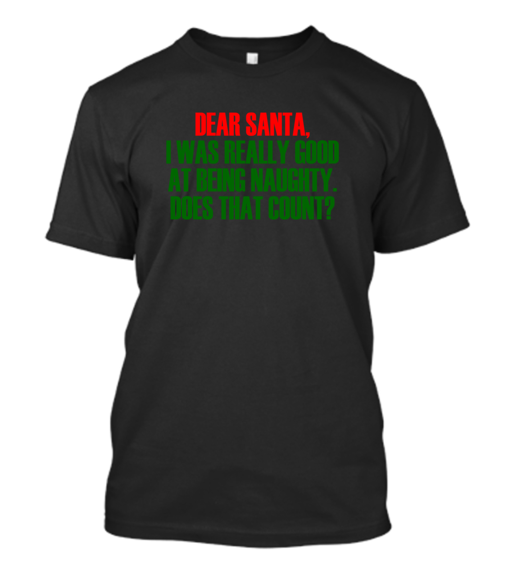 DEAR SANTA I WAS REALLY GOOD AT BEING NAUGHTY DOES THAT COUNT T-Shirt