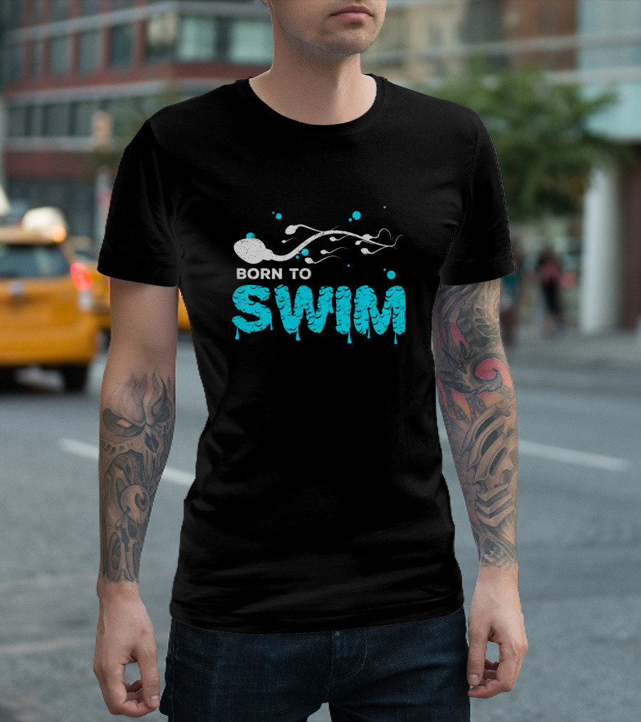 Born To Swim Funny Swimming Sperm T-Shirt