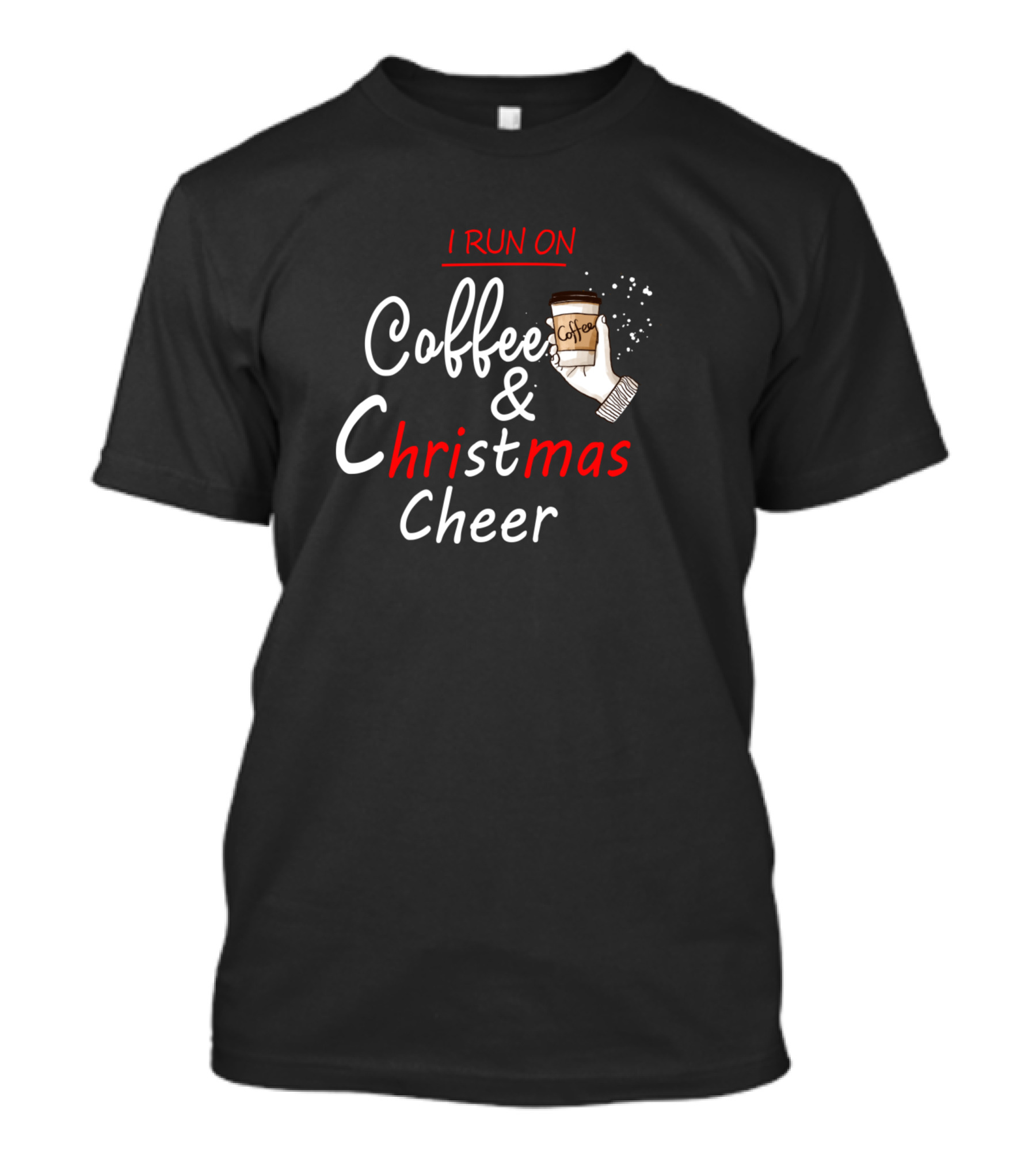 I Run On Coffee And Christmas Cheer With Coffee Cup T-Shirt