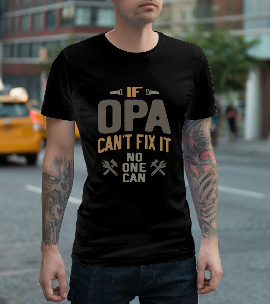 If Opa Can't Fix It No One Can Tools Father Grandpa T-Shirt