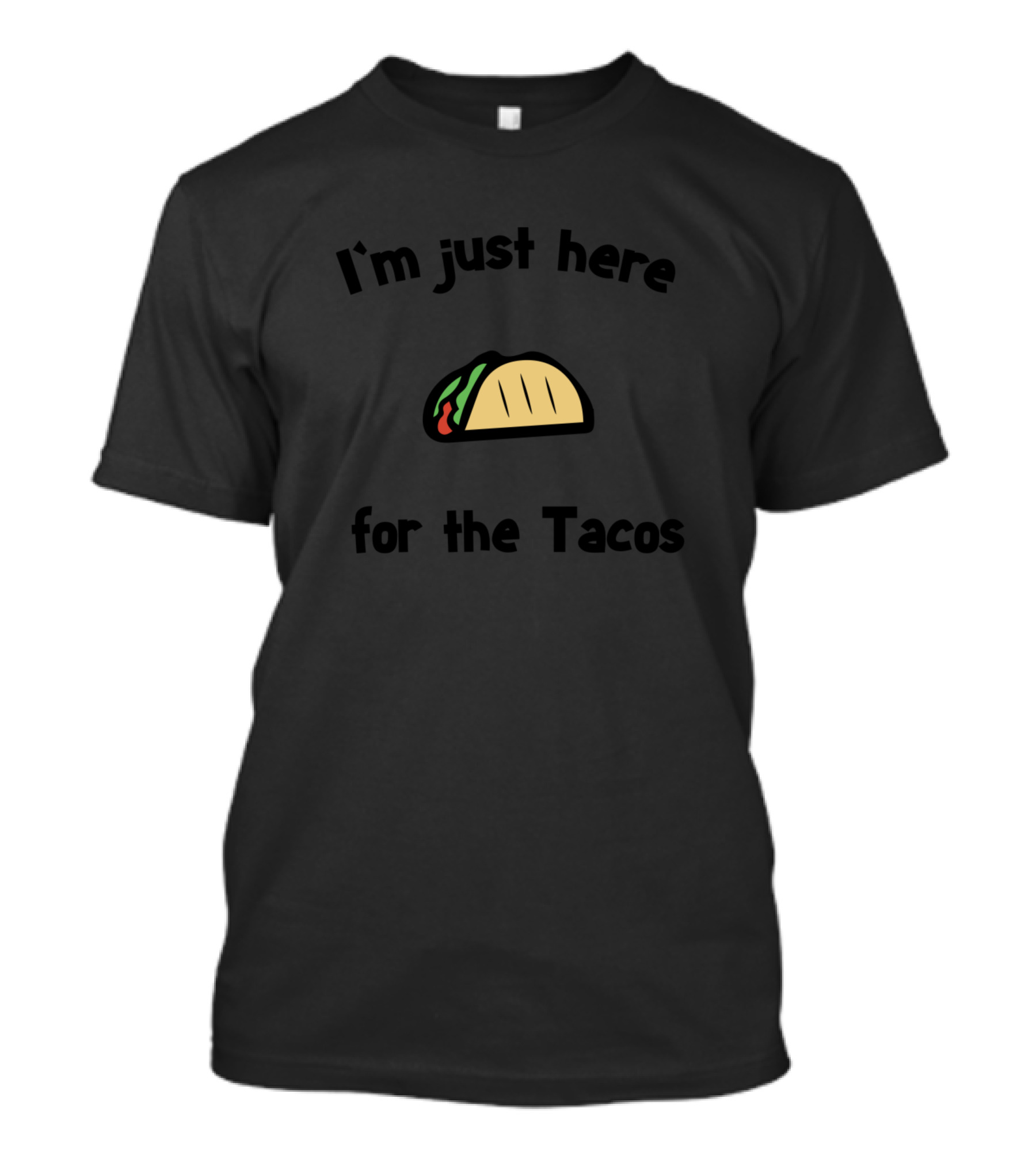I'm Just Here For The Tacos Taco Lover T-Shirt