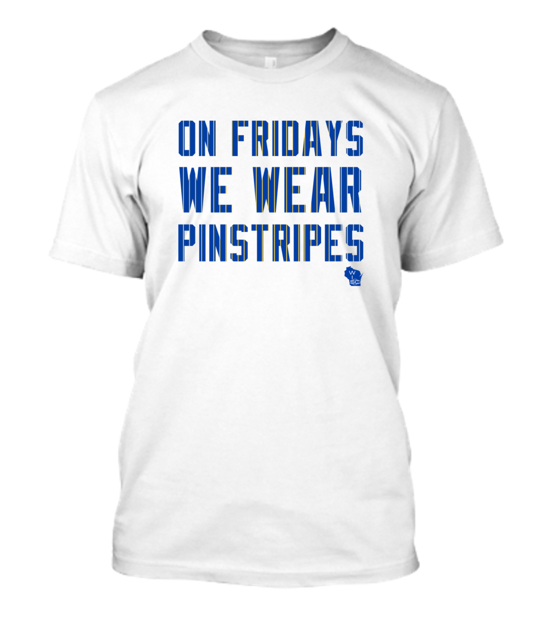 On Fridays We Wear Pinstripes W S C T-Shirt