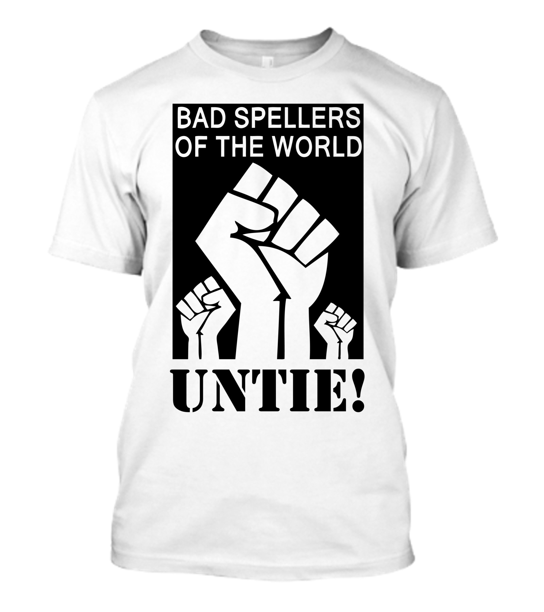 BAD SPELLERS OF THE WORLD UNTIE FIST T-Shirt