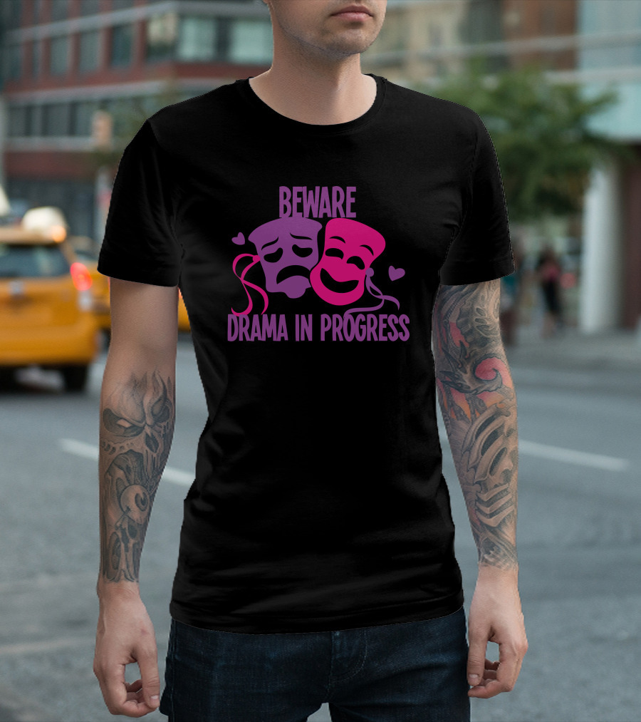 Beware Drama in Progress Comedy Tragedy Masks Hearts T-Shirt