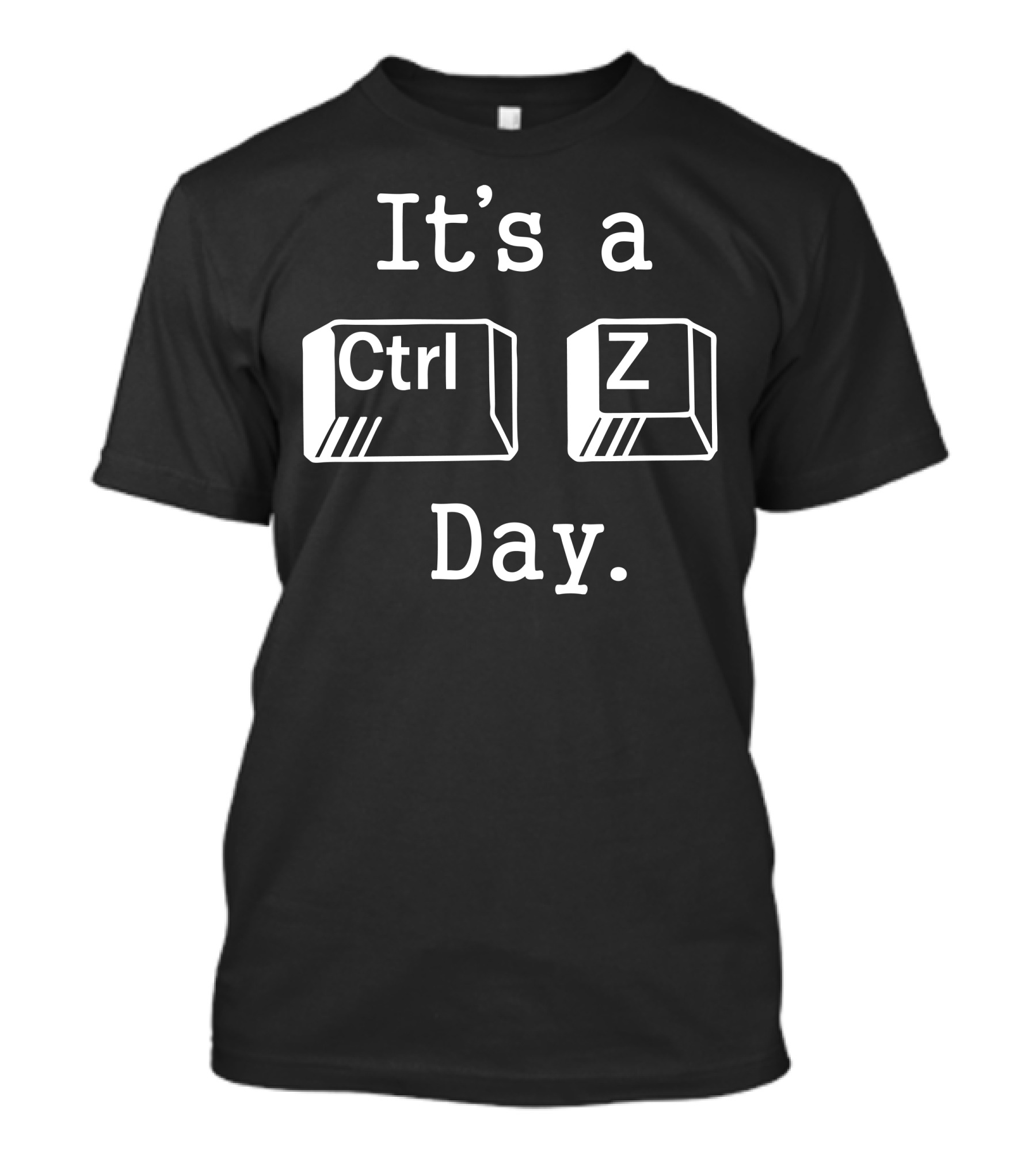 It's A Ctrl Z Day T-Shirt