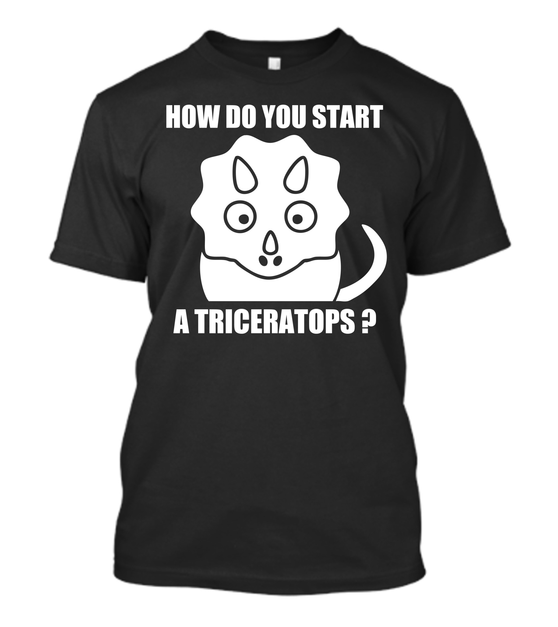 How Do You Start A Triceratops Question T-Shirt