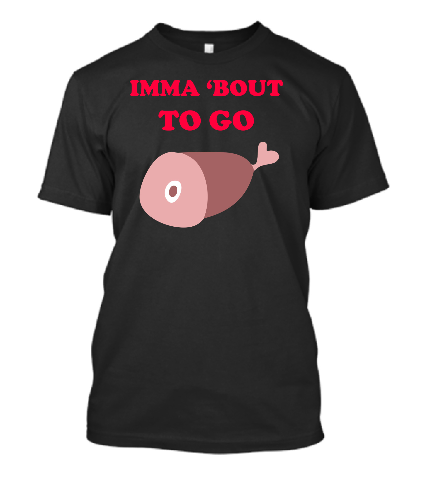 IMMA 'Bout To Go Ham With Ham T-Shirt