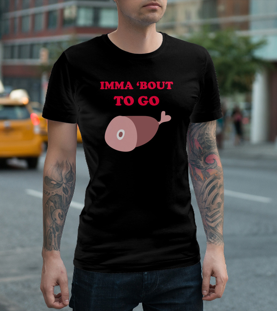 IMMA 'Bout To Go Ham With Ham T-Shirt