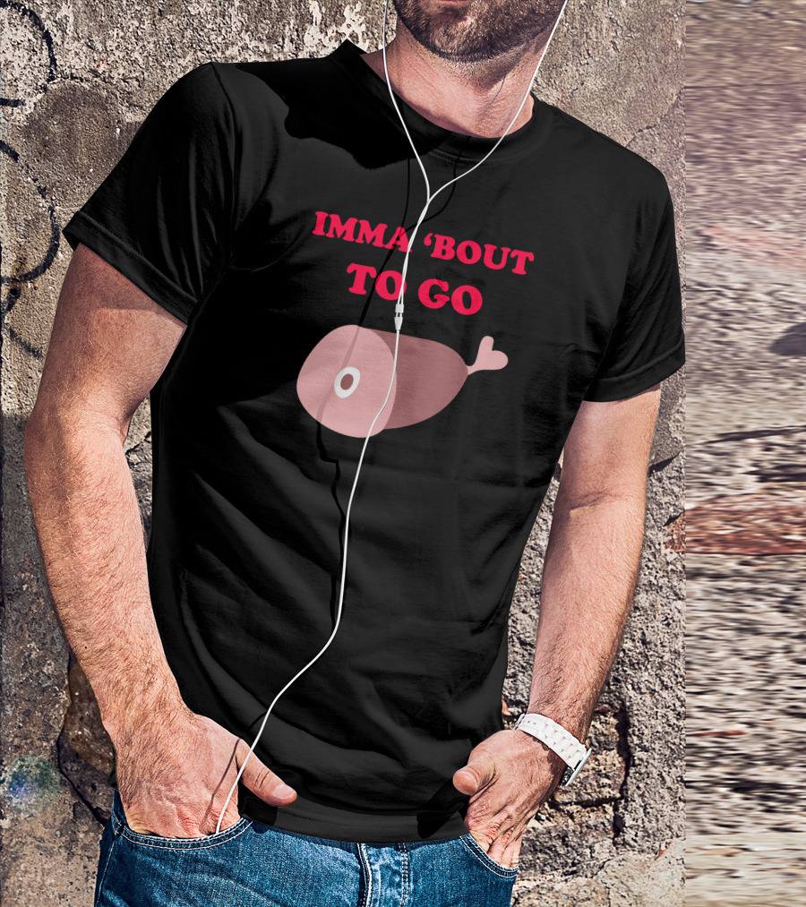 IMMA 'Bout To Go Ham With Ham T-Shirt