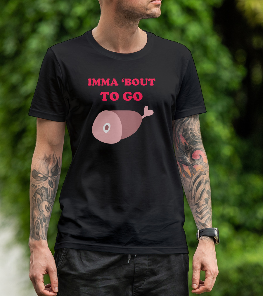 IMMA 'Bout To Go Ham With Ham T-Shirt