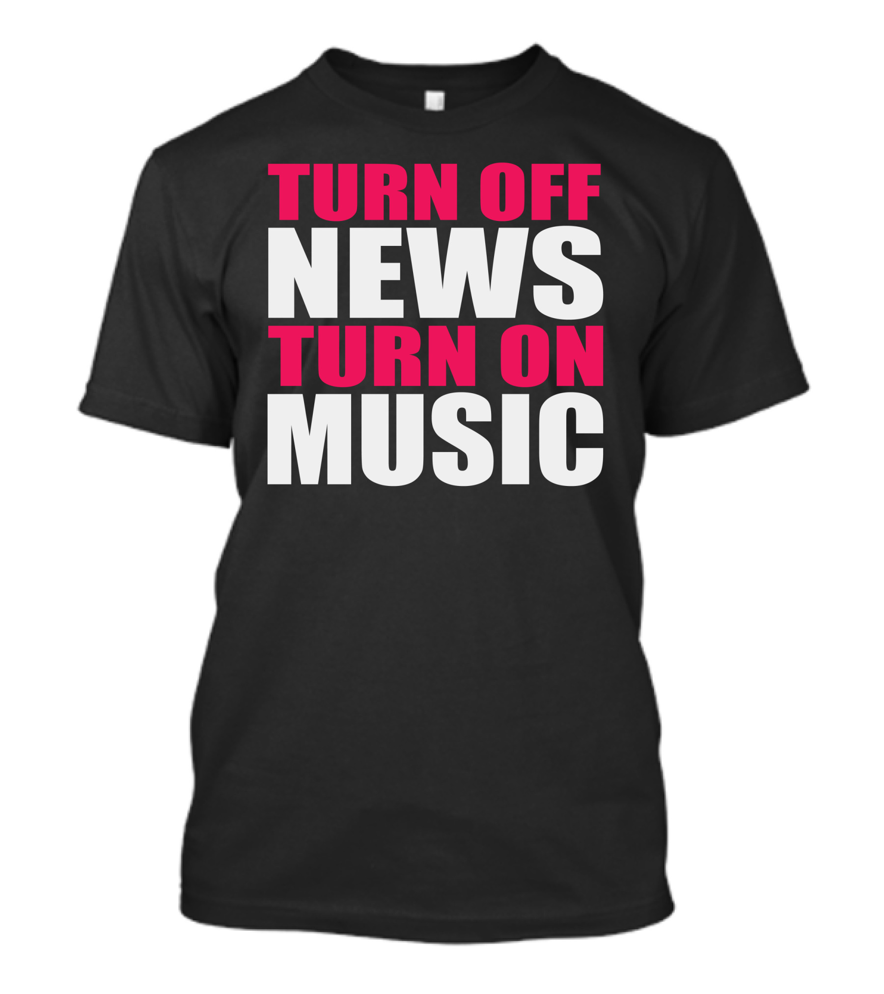 Turn Off News Turn On Music T-Shirt