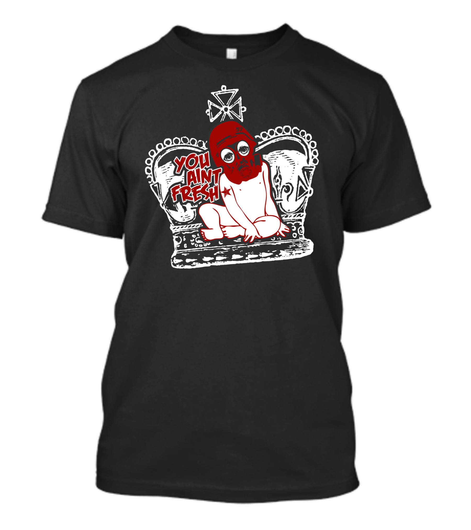 You Ain't Fresh Baby With Gas Mask On Crown T-Shirt