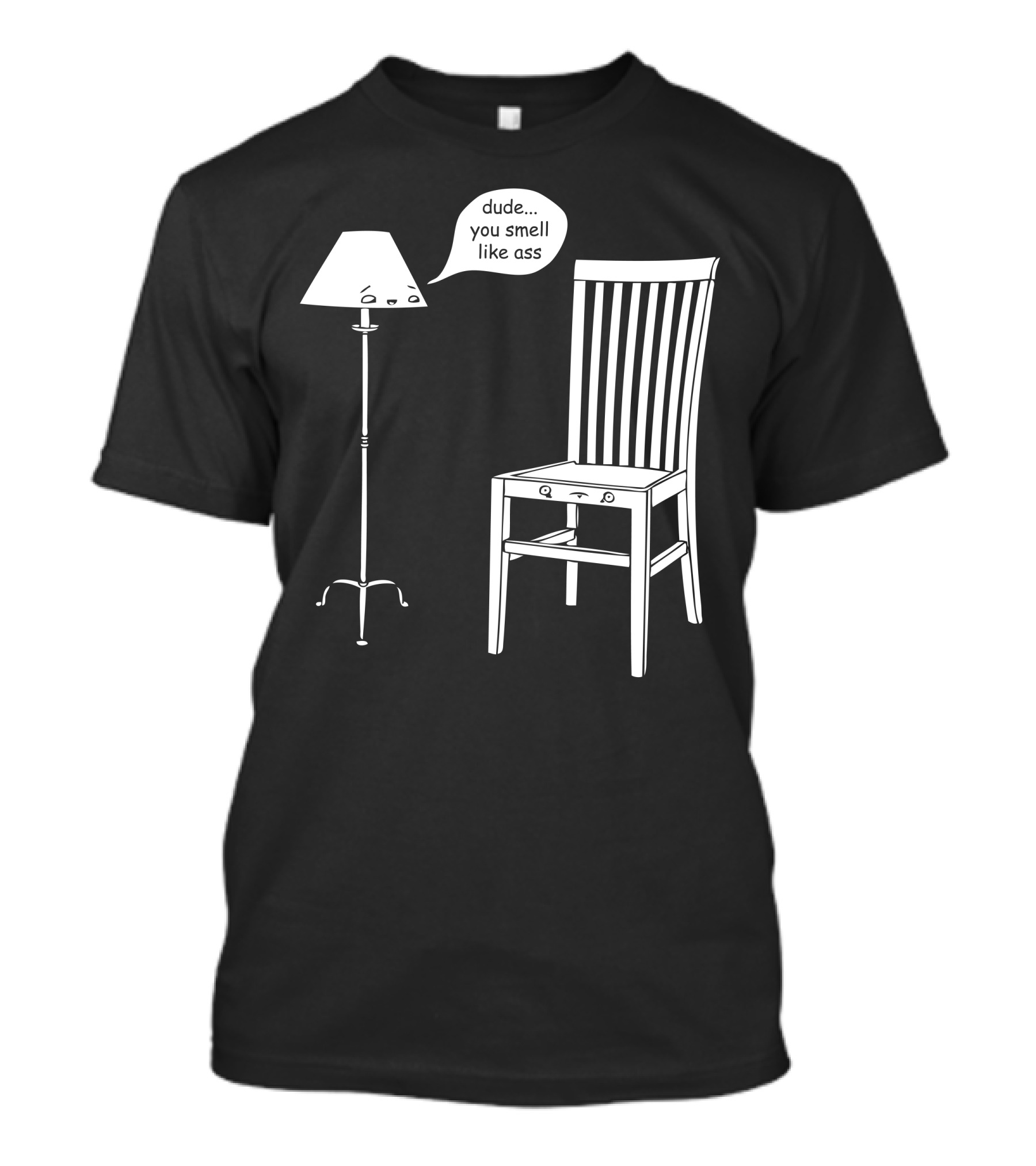 Dude You Smell Like Ass Lamp Talking To Chair T-Shirt