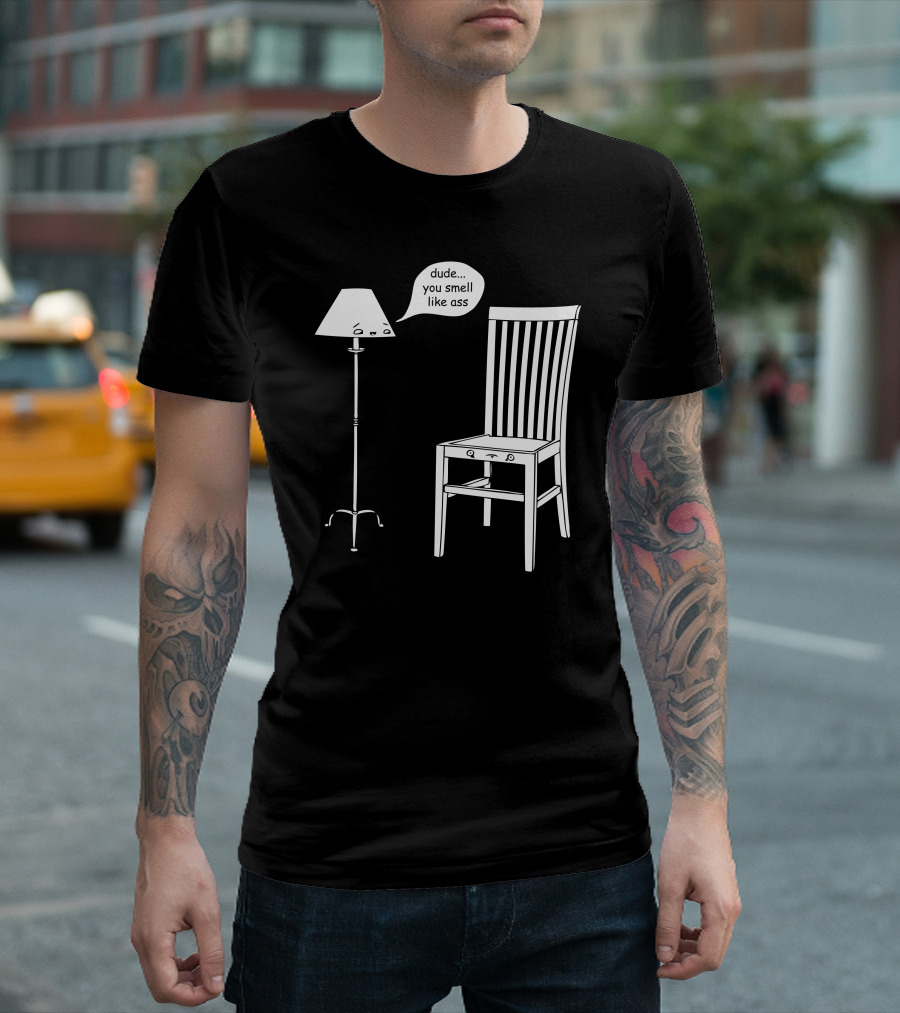 Dude You Smell Like Ass Lamp Talking To Chair T-Shirt