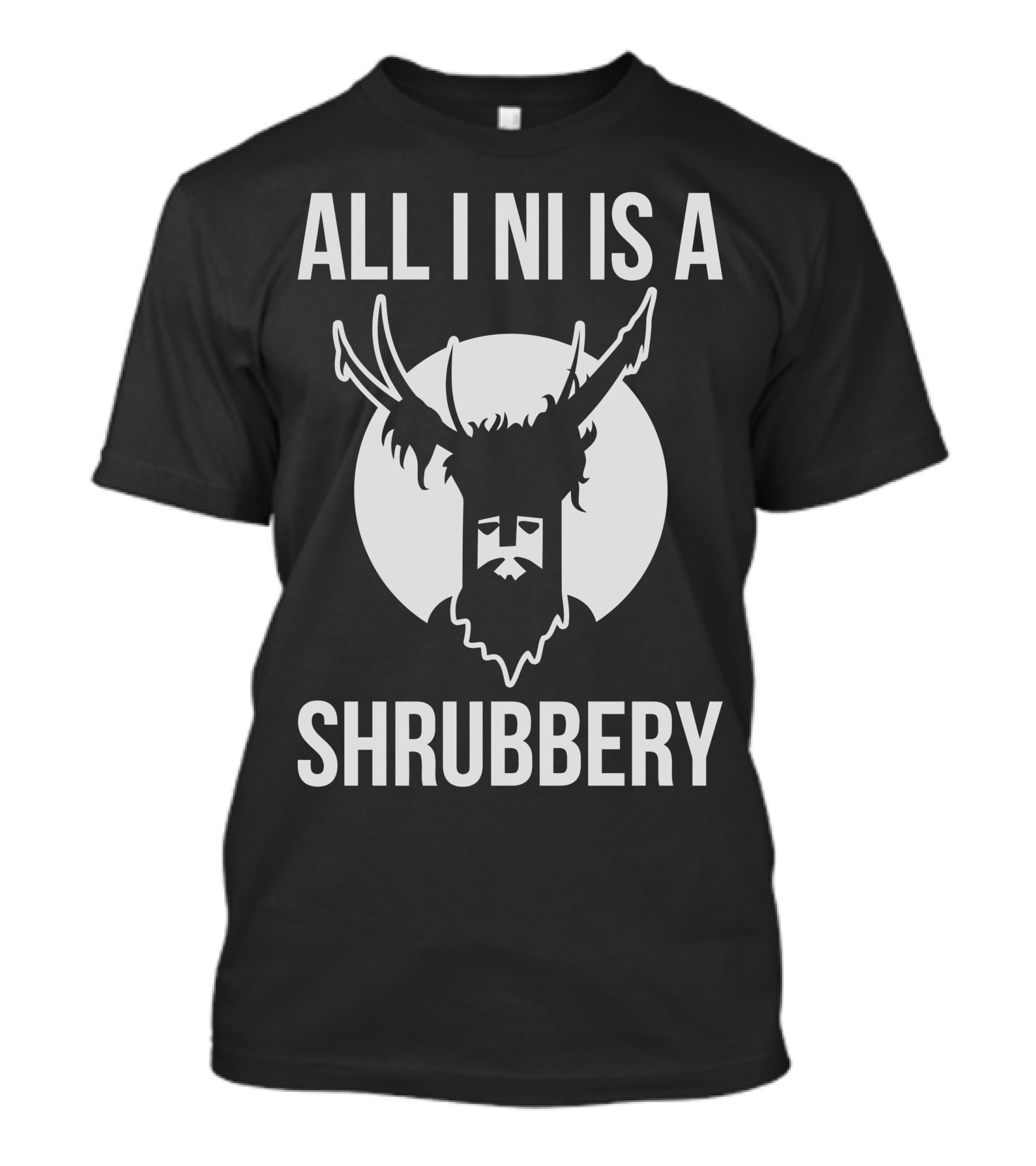ALL I NI IS A SHRUBBERY Knight T-Shirt