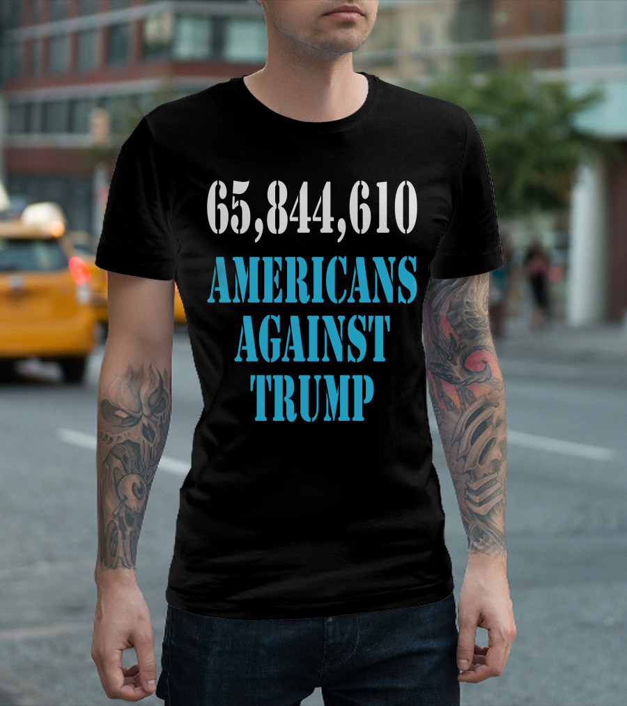 65,844,610 Americans Against Trump T-Shirt