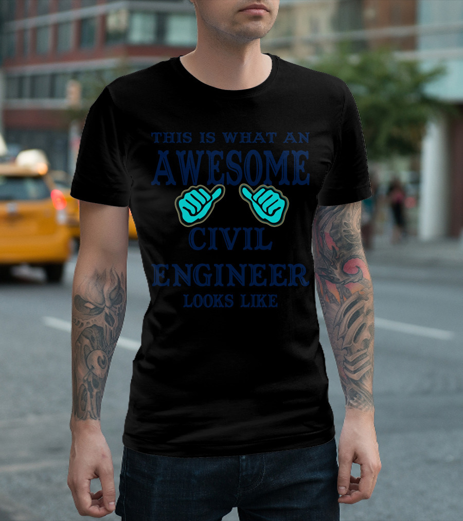 THIS IS WHAT AN AWESOME CIVIL ENGINEER LOOKS LIKE T-Shirt